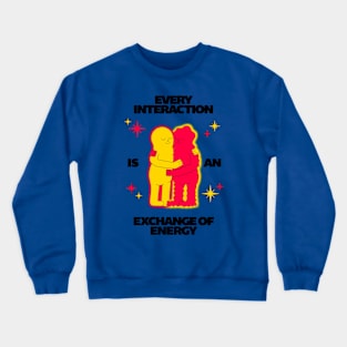 Every interaction Crewneck Sweatshirt